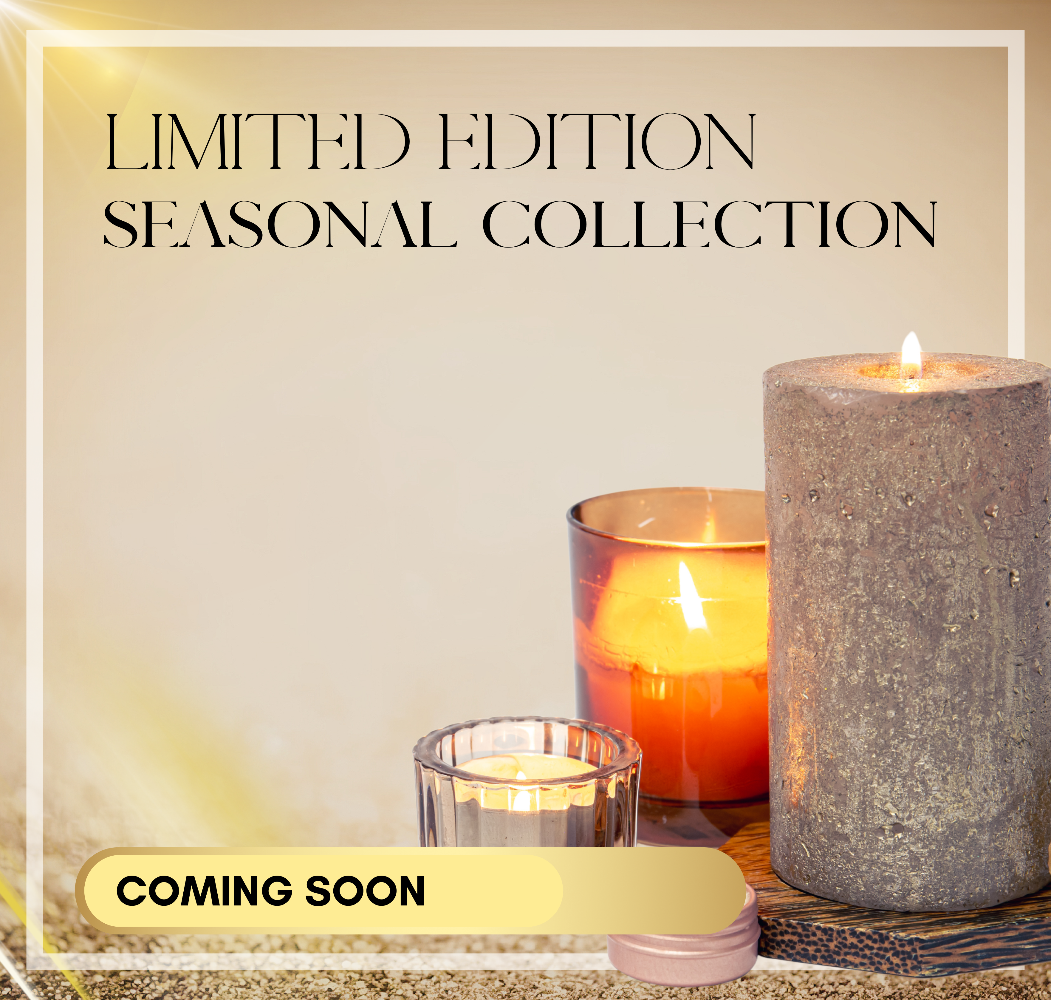 Limited Edition Seasonal Collection
